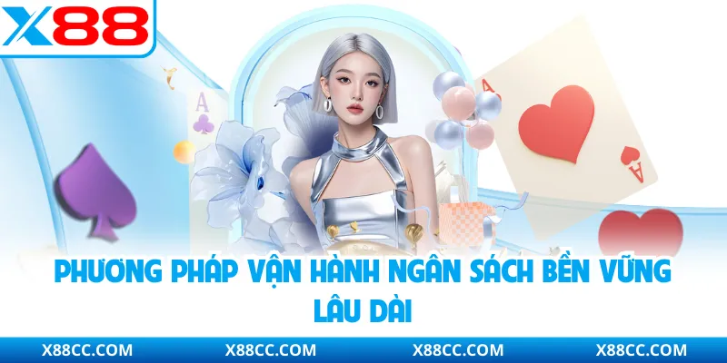 Quản Lý Vốn Casino - Chiến Lược Dòng Tiền Bền Vững Dài Hạn 4 Phương pháp vận hành ngân sách bền vững lâu dài